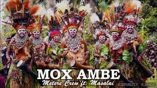 Mox Ambe  Metere Crew ft Masalai [upl. by Keelin]