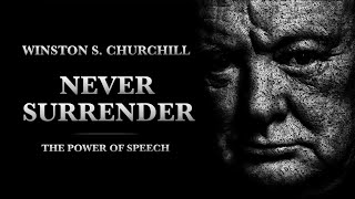 NEVER SURRENDER  Winston S Churchill  Motivational Speech [upl. by Hibbert]