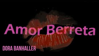 AMOR BERRETA  Dora BanHaller [upl. by Feodor]