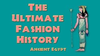 THE ULTIMATE FASHION HISTORY  Ancient Egypt [upl. by Kone]