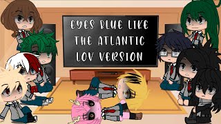 Mha react to ‘Eyes blue like the Atlantic’ LOV version [upl. by Namialus]