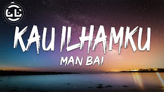 Man Bai  Kau Ilhamku Lyrics [upl. by Tedra]