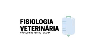 FISIOLOGIA VETERINÁRIA CÁLCULO DE FLUIDOTERAPIA Resumo disponivel [upl. by Olympe136]