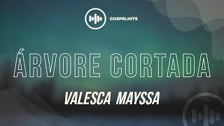 Valesca Mayssa  Árvore Cortada Letra  Gospel Hits [upl. by Dreyer]