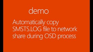 Automatically copy SMSTS LOG file to network share during OSD process [upl. by Mraz]