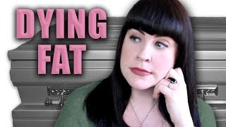 Dying Fat Your Funeral Options [upl. by Shirl]