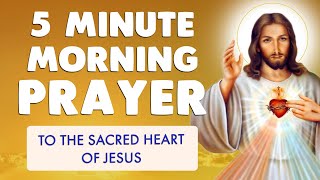 🙏 5 MINUTE CATHOLIC MORNING PRAYER to the SACRED HEART of JESUS [upl. by Clementia]