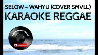 SELOW KARAOKE REGGAE  WAHYU COVER SMVLL [upl. by Iggam]