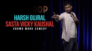 Sasta Vicky Kaushal  CROWD WORK  Harsh Gujral  Standup Comedy 2021 [upl. by Anial]