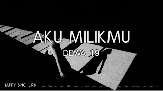 Dewa 19  Aku Milikmu Lirik [upl. by Ardried]