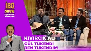 Gül Tükendi Ben Tükendim  Kıvırcık Ali  İbo Show [upl. by Marigolde]