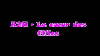 A2H  Le cœur des filles ParolesLyrics [upl. by Enylcaj]