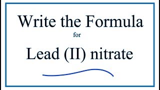 How to Write the Formula for Lead II nitrate [upl. by Nida497]