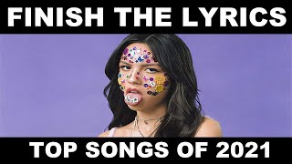 Finish The Lyrics TOP SONGS OF 2021 [upl. by Nilad955]