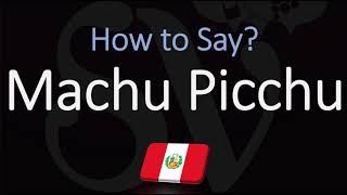 How to Pronounce Machu Picchu CORRECTLY [upl. by Udell583]