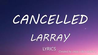 Larray  Cancelled Disstrack Lyrics [upl. by Lange]