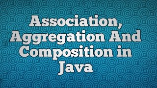 Association Aggregation And Composition in Java [upl. by Elahcim]