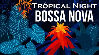 Relax Music  Tropical Night Bossa Nova  Smooth Bossa Nova Guitar Instrumental [upl. by Harpole]