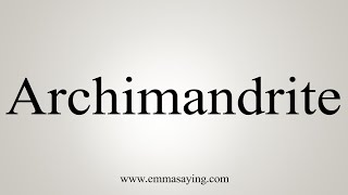 How To Say Archimandrite [upl. by Noed]