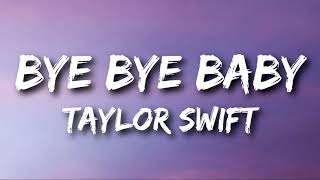 Taylor Swift  Bye Bye Baby Lyrics [upl. by Neruat950]