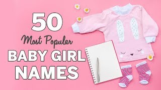 50 Most Popular Baby Girl Names  Baby Girl Names List [upl. by Jacklin542]