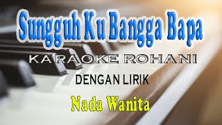 SUNGGUH KU BANGGA BAPA KARAOKE ROHANI NADA WANITA ADO [upl. by Nisa]