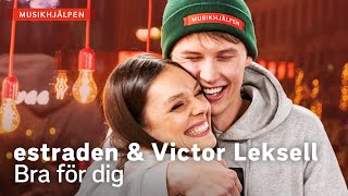 estraden amp Victor Leksell  Bra för dig  Musikhjälpen 2019 [upl. by Adnerb66]