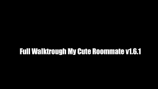 Full Walktrough My Cute Roommate v161 Ex Beta END [upl. by Grenier]