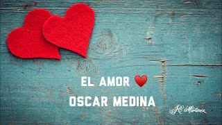 El Amor  Oscar Medina  Letras [upl. by Leyes514]