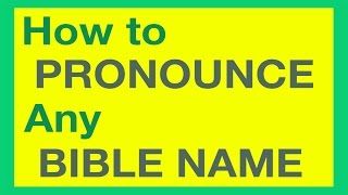 How To Pronounce Bible Names With Ease [upl. by Nnylirehs]