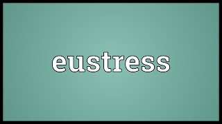 Eustress Meaning [upl. by Carthy]