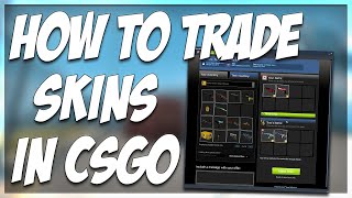 HOW TO TRADE SKINS IN CSGO  BASIC TRADING TUTORIAL [upl. by Akinal]