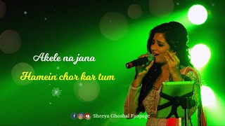 Akele Na Jana  Shreya Ghoshal  Lyrical Video [upl. by Rihat458]