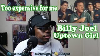 Billy Joel  Uptown Girl REACTION IMA DOWNTOWN GUY I GUESS CAUSE I CANT AFFORD HER [upl. by Stroup]