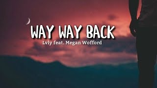 WAY WAY BACK lyrics  Lvly feat Megan Wofford [upl. by Ydur437]