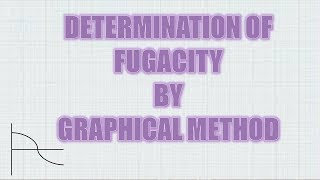 DETERMINATION OF FUGACITY BY GRAPHICAL METHOD [upl. by Mettah]