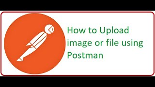 API Testing Using Postman Part 12 How to Upload File or Image Using Postman [upl. by Ydissac]