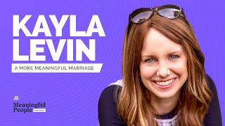 A More MEANINGFUL MARRIAGE  Kayla Levin [upl. by Atteroc]