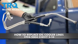 How to Replace Oil Cooler Lines 19942004 Chevy S10 [upl. by Ecyor]