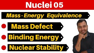 Nuclei 05  Mass Energy Equivalence II Mass Defect  Binding Energy amp Nuclear Stability JEENEET [upl. by Eibreh]