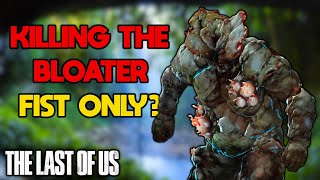 Can Joel Kill a Bloater Fists Only in The Last of Us [upl. by Atnohsal776]