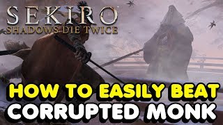 How To Easily Beat The True Corrupted Monk In Sekiro Shadows Die Twice [upl. by Niuqaoj]