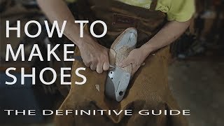 How To Make Shoes The Definitive Guide [upl. by Mcclish]