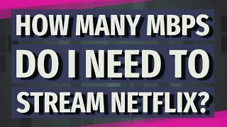 How many Mbps do I need to stream Netflix [upl. by Nileek]