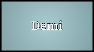 Demi Meaning [upl. by Aciretnahs]