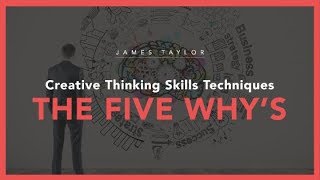 Creative Thinking Skills Techniques  The Five Whys [upl. by Yemrej]