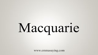 How To Say Macquarie [upl. by Willyt34]