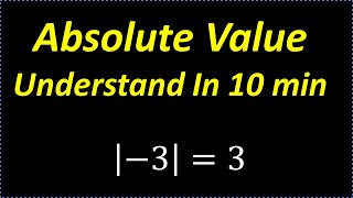 Absolute Value  Understand In 10 Minutes [upl. by Kohsa]