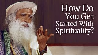 How Do You Get Started With Spirituality  Sadhguru [upl. by Eerej]