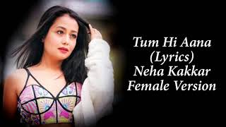 Tum Hi Aana LYRICS  Neha Kakkar  Female Version [upl. by Kall]